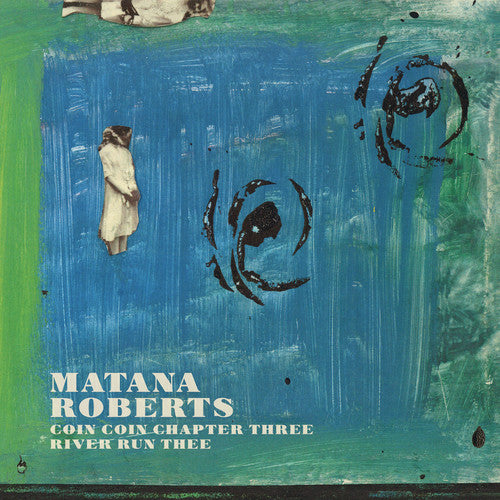 Roberts Matana - Coin Coin Chapter Three: River Run Thee { vinyl }