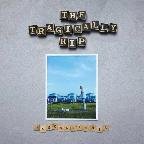 The Tragically Hip - Saskadelphia { vinyl }