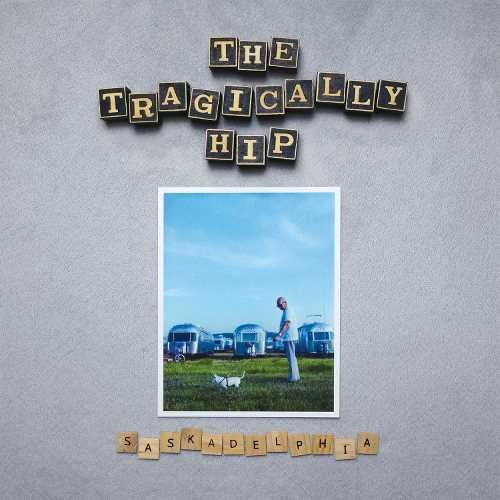 The Tragically Hip - Saskadelphia { vinyl }