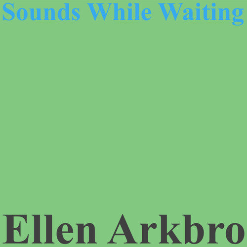 Ellen Arkbro - Sounds While Waiting { vinyl }