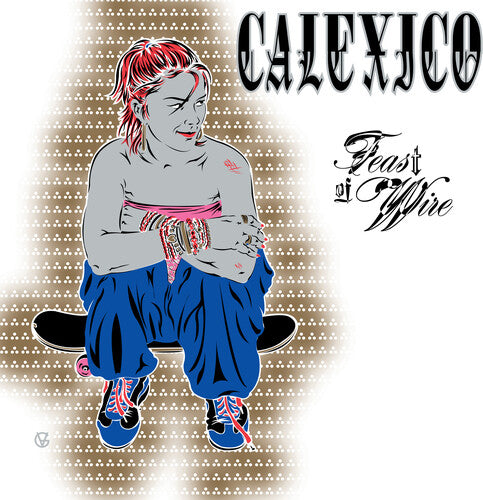 Calexico - Feast of Wire (Bonus Track Version) { vinyl }